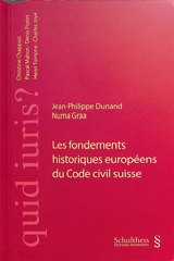 Les fondements historiques européens du Code civil suisse - Jean-Philippe Dunand