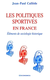 Les politiques sportives en France : éléments de sociologie historique - Jean-Paul Callède