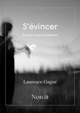 S'évincer : Ecriture et démantèlement - Gagné, Laurence