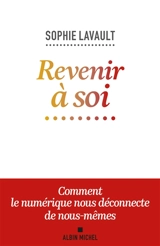 Revenir à soi : comment le numérique nous déconnecte de nous-mêmes - Sophie Lavault
