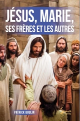 Jésus, Marie, ses frères et les autres - Patrick Boulin