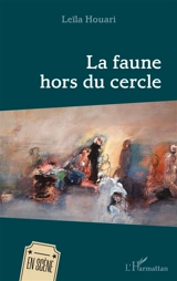 La faune hors du cercle - Leïla Houari