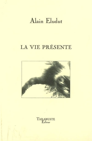 La vie présente - Alain Eludut
