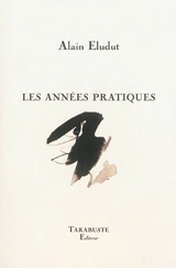 Les années pratiques - Alain Eludut