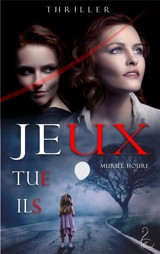 Jeux, tue, ils : thriller - Muriel Houri