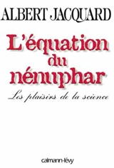 L'équation du nénuphar : les plaisirs de la science - Albert Jacquard