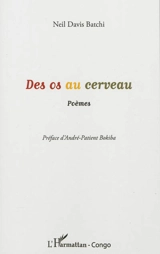 Des os au cerveau : poèmes - Neil Davis Batchi