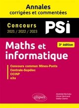 Maths et informatique, PSI : annales corrigées et commentées, concours 2021, 2022, 2023 : concours commun Mines-Ponts, Centrale-Supélec, CCINP, e3a - Olivier Bertrand