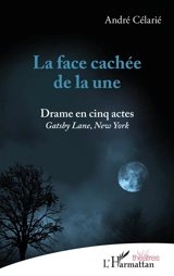 La face cachée de la une : Gatsby Lane, New York : drame en cinq actes - André Célarié