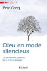 Dieu en mode silencieux : la douloureuse question de la prière inexaucée - Pete Greig