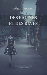 Des racines et des rêves - Noëlle Marchand