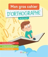 Mon gros cahier d'orthographe : du CP à la 6e - Céline Claire