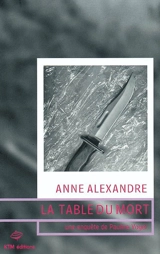La table du mort - Anne Alexandre