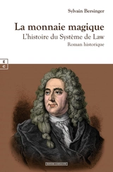La monnaie magique : l'histoire du système de Law : roman historique - Sylvain Bersinger
