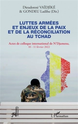 Luttes armées et enjeux de la paix et de la réconciliation au Tchad - Laboratoire des dynamiques politiques, sociales et des savoirs endogènes. Colloque (01 ; 2022 ; N'Djamena)