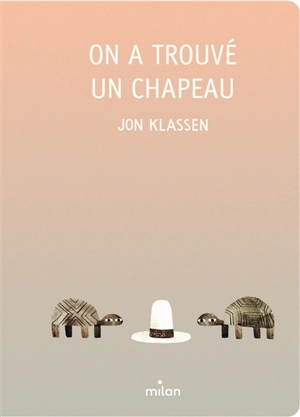 On a trouvé un chapeau - Jon Klassen
