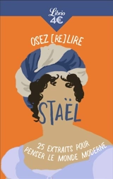 Osez (re)lire Staël : 25 extraits pour penser le monde moderne - Germaine de Staël-Holstein