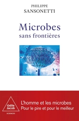 Microbes sans frontières : l'homme et les microbes : pour le pire et pour le meilleur - Philippe Sansonetti