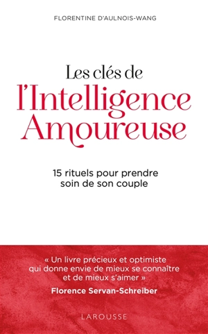 Les clés de l'intelligence amoureuse : 15 rituels pour prendre soin de son couple - Florentine d' Aulnois-Wang