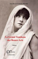 Le grand tombeau des beaux-arts : théâtre - Jean-Bernard Moraly