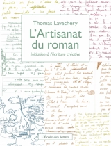 L'artisanat du roman : initiation à l'écriture créative - Thomas Lavachery