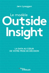 Le modèle outside insight : la data au coeur de votre prise de décision - Jorn Lyseggen