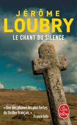 Le chant du silence : roman noir - Jérôme Loubry
