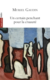 Avant-scène théâtre (L'), n° 1547. Un certain penchant pour la cruauté - Muriel Gaudin