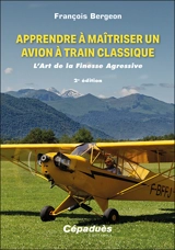 Apprendre à maîtriser un avion à train classique : l'art de la finesse agressive - François Bergeon