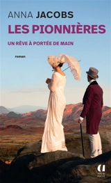 Les pionnières. Vol. 3. Un rêve à portée de main - Anna Jacobs