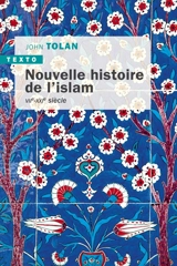 Nouvelle histoire de l'islam : VIIe-XXIe siècle - John Victor Tolan