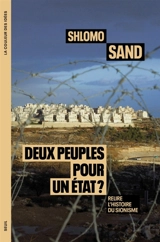 Deux peuples pour un Etat ? : relire l'histoire du sionisme - Shlomo Sand