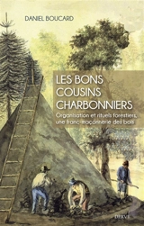 Les bons cousins charbonniers : organisation et rituels forestiers, une franc-maçonnerie des bois - Daniel Boucard