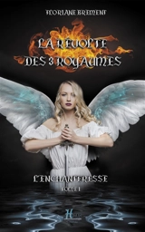 La révolte des trois royaumes. Vol. 1. L'enchanteresse - Floriane Brement