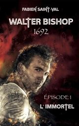 Walter Bishop : 1692. Vol. 1. L'immortel - Fabien Saint-Val