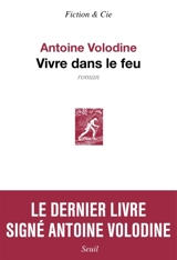 Vivre dans le feu - Antoine Volodine