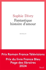 Fantastique histoire d'amour - Sophie Divry