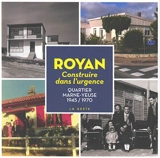 Royan : construire dans l'urgence : quartier Marne-Yeuse, 1945-1970 - Véronique Willmann