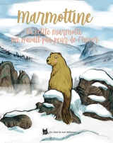 Marmottine : la petite marmotte qui n'avait pas peur de l'hiver - Geneviève Laurencin