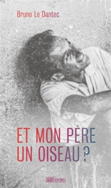 Et mon père un oiseau ? : une histoire de nos jours sous couvre-feu - Bruno Le Dantec