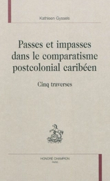 Passes et impasses dans le comparatisme postcolonial caribéen : cinq traverses - Kathleen Gyssels