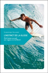 L'instinct de la glisse : petit hymne au surf, aux vagues et à la liberté - Lodewijk Allaert