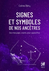 Signes et symboles de nos ancêtres : des messages vivants pour aujourd'hui - Coline Béry
