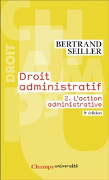 Droit administratif. Vol. 2. L'action administrative - Bertrand Seiller