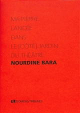 Ma pierre lancée dans le côté jardin du théâtre - Nourdine Bara