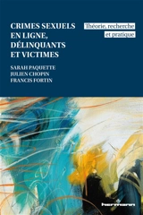 Crimes sexuels en ligne, délinquants et victimes : théorie, recherche et pratique - Sarah Paquette