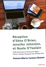 Réception d'Edna O'Brien, Jennifer Johnston, et Nuala O'Faolain : clubs de lecture et forums en ligne : France, Irlande, Royaume-Uni et Etats-Unis - Jeanne-Marie Carton-Charon