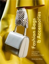 Fashion Bags and Accessories : Creative Design and Production - Darla-Jane Gilroy