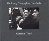Manhattan Transit. The Subway Photographs of Helen Levitt - Marvin Hoshino