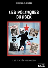 Les politiques du rock : les années 1950-1990 - Didier Delinotte